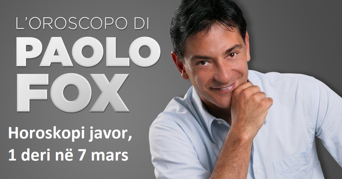 Horoskopi javor, 1 deri në 7 mars, parashikimi sipas Paolo Fox