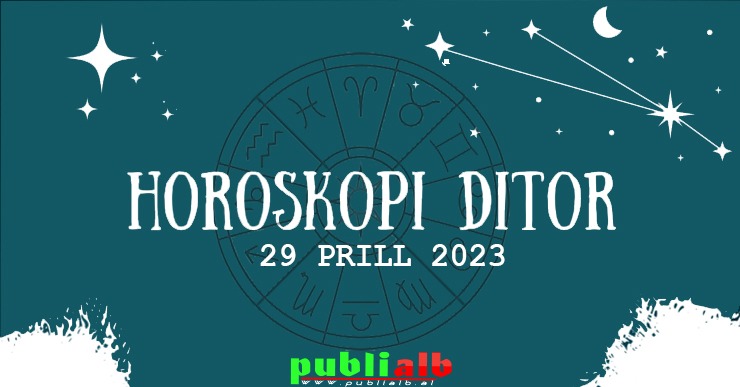 Para se të investoni, sigurohuni për çdo mundësi’ Horoskopi 29 Prill 2023, ja çfarë kanë parashikuar yjet për ju