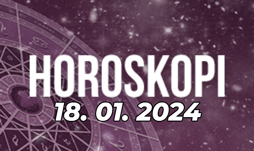 Mos e lini pa e lexuar këtë parashikim….Horoskopi ditor , e Enjte 18 Janar 2024